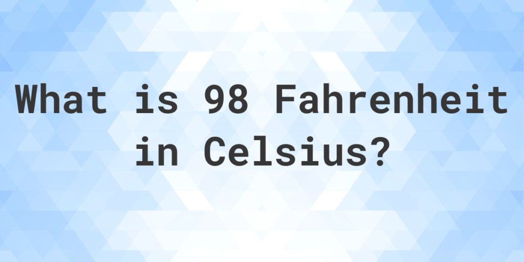 Why Do We Need to Convert Between 98 f to c?